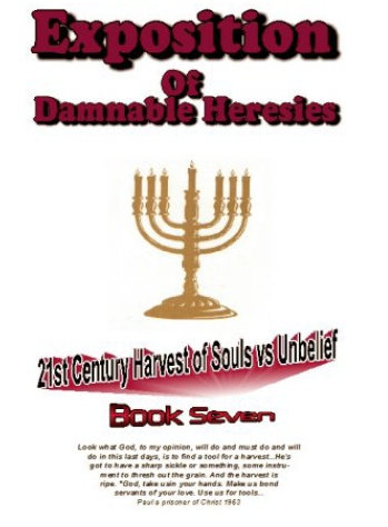 Expostion Of Damnable Heresies Book 7 Twenty First Century Harvest of Souls Versus Unbelief