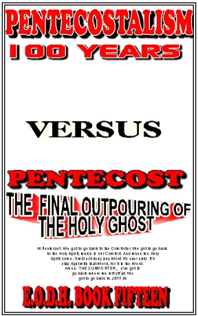 Exposition Of Damnable Heresies Book 15 Pentecostalism, 100 years, Versus Pentecost - The Final Outpouring of The Holy Ghost For Rapture Power